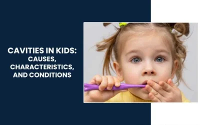 Cavities in Kids: Causes, Characteristics, and Conditions