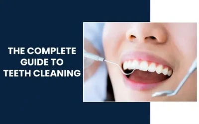 The Complete Guide to Teeth Cleaning