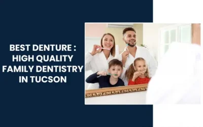 Best Denture : High quality family dentistry in Tucson, Arizona