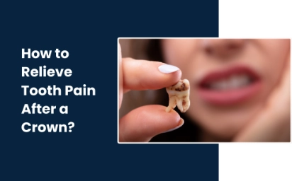 How to Relieve Tooth Pain After a Crown A Complete Guide