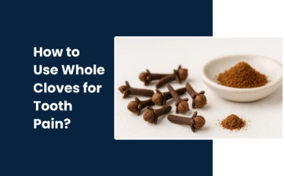 How to Use Whole Cloves for Tooth Pain A comprehesive guide