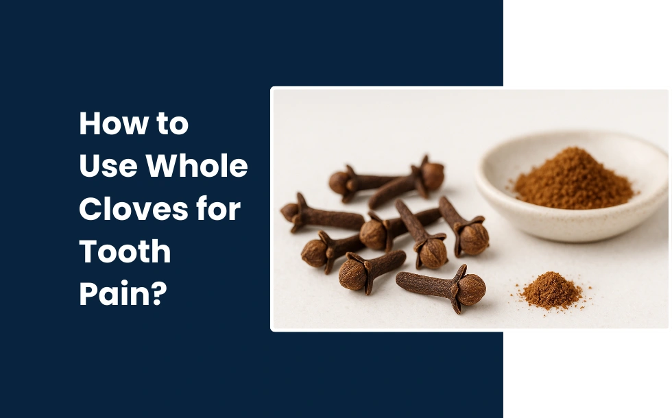 How to Use Whole Cloves for Tooth Pain_ A comprehesive guide